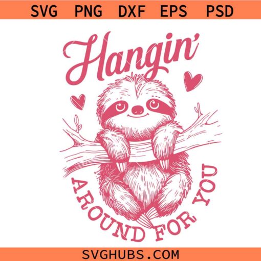 Hangin around for you sloth SVG, ink Sloth SVG, Valentines Sloth SVG