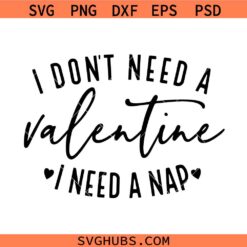 I Don’t Need A Valentine I Need A Nap Svg, Valentines Day Svg
