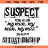 Suspect Likes To Say My Man But Is In A Situationship SVG, Suspect Shirt SVG