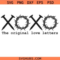 The Original Love Letters SVG, Easter Svg, Xoxo Svg, Jesus Crown SVG, Christian SVG