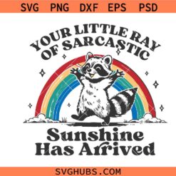 Your Little Ray Of Sarcastic Sunshine Has Arrived svg, Funny Raccoon SVG, Raccoon Shirt SVG