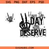 Have The Day You Deserve svg, Peace Sign Skeleton Svg, Snarky Svg, Motivational Svg