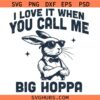 I Love It when You Call Me Big Hoppa svg, Easter Bunny Svg, Funny Easter SVG
