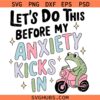 Let's Do This Before My Anxiety Kicks in SVG, Funny Frog SVG, Mental health SVG, Anxiety quote SVG