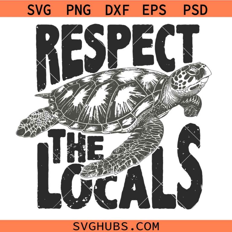 Respect The Locals SVG, Turtle Svg, Save The Sea Turtles SVG