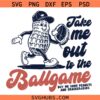 Take me out to the ballgame SVG, Baseball SVG, Baseball Lover svg, Baseball shirt SVG