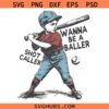 Wanna be a baller shot caller SVG, Shot Caller Baseball SVG, Kid Baseball Shirt SVG