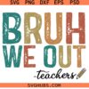Bruh We Out Teachers SVG, Retro Teacher Summer SVG, Last Day of School Svg