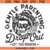 Gentle parenting drop out SVG, Motherhood Svg, Funny Mama Svg, Moody Svg, Mom Shirt SVG