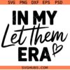 In my let them era SVG, Mental Health SVG, Self Love Club SVG, Self-Motivation SVG
