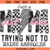 Just A Mom Out here Trying not to raise assholes SVG, Checkered Mama SVG, motherhood svg   