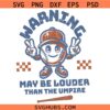May Be Louder Than The Umpire SVG, Funny Baseball Saying SVG, Baseball Shirt SVG, Baseball Lover SVG