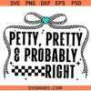 Petty Pretty & Probably Right SVG, Sarcastic Svg, Cowgirl SVG, Western Shirt SVG  