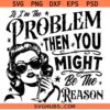 Retro If I'm The Problem Then You Might Be The Reason svg, Cowgirl SVG, Nashville SVG