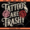 Tattoos Are Trashy SVG, Tattoo Quote Svg, Funny Tattoo Art Svg   
