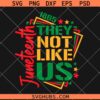They not like us Juneteenth SVG, BLM Kendrick music svg, Black History SVG, They not like us svg