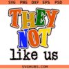 They not like us hip hop SVG, Kendrick music svg, They not like us svg