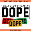 Unapologetically Dope SVG, Black Girl Magic SVG, BLM SVG, Dope Svg, Afro Svg