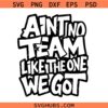 Ain't No Team Like the One We Got SVG, Basketball Mom Svg, Basketball Team SVG, Basketball Gift SVG