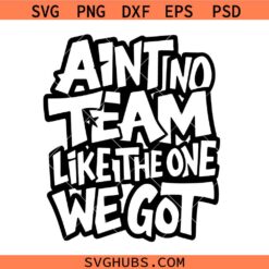 Ain't No Team Like the One We Got SVG, Basketball Mom Svg, Basketball Team SVG, Basketball Gift SVG