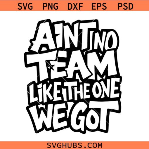 Ain't No Team Like the One We Got SVG, Basketball Mom Svg, Basketball Team SVG, Basketball Gift SVG