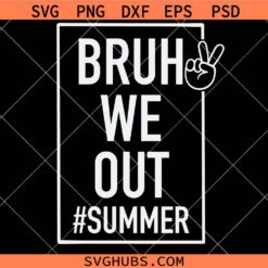 Bruh We out summer SVG, teacher shirt svg, school out for summer svg  