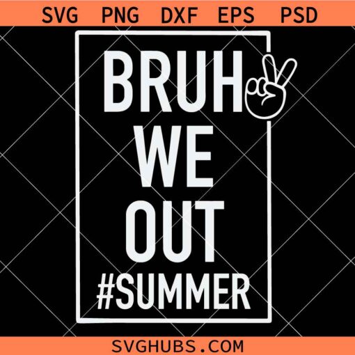 Bruh We out summer SVG, teacher shirt svg, school out for summer svg  