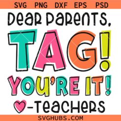 Dear Parents, Tag! You're It Shirt Svg, Funny Teacher SVG, Summer Vacation Teacher Shirt SVG  