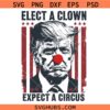 Elect A Clown Expect A Circus SVG, Trump SVG, Election 2024 SVG, Funny Trump SVG