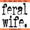 Feral Wife Typography Design SVG, Feral Wife SVG, Funny Wife SVG    