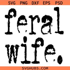 Feral Wife Typography Design SVG, Feral Wife SVG, Funny Wife SVG    