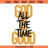 God is good all the time Christian SVG, Religious SVG, Christian Sayings SVG 