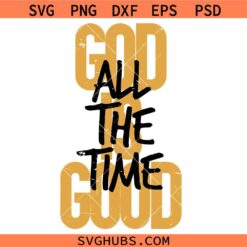 God is good all the time Christian SVG, Religious SVG, Christian Sayings SVG 