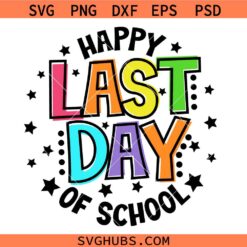 Happy Last Day Of School Svg, Graduation shirt svg, End of School Year SVG