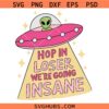 Hop In Loser Were Going Insane SVG, Alien Mental Health Design SVG, Anxiety Therapy SVG  