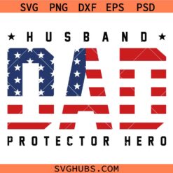 Husband dad protector hero SVG, American Dad SVG, Veterans Day SVG    