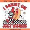 I Squirt On Juicy Wieners SVG, Raunchy Humor SVG, adult humor svg