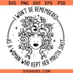 I Won't Be Remembered As A Woman Who Kept Her Mouth Shut SVG, Women Empowerment SVG