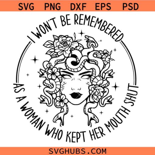I Won't Be Remembered As A Woman Who Kept Her Mouth Shut SVG, Women Empowerment SVG