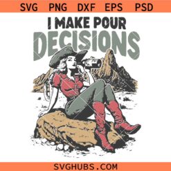 I make pour decision cowgirl SVG, Funny Southern SVG, Western Design SVG, Cowgirl Quote SVG   