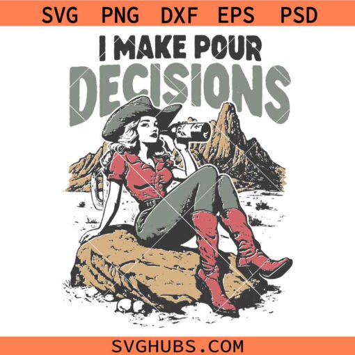 I make pour decision cowgirl SVG, Funny Southern SVG, Western Design SVG, Cowgirl Quote SVG   