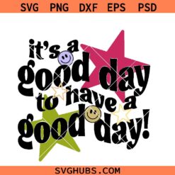 It’s a good day to have a good day SVG, Good day Vibes SVG, groovy SVG, Positive Quotes SVG   