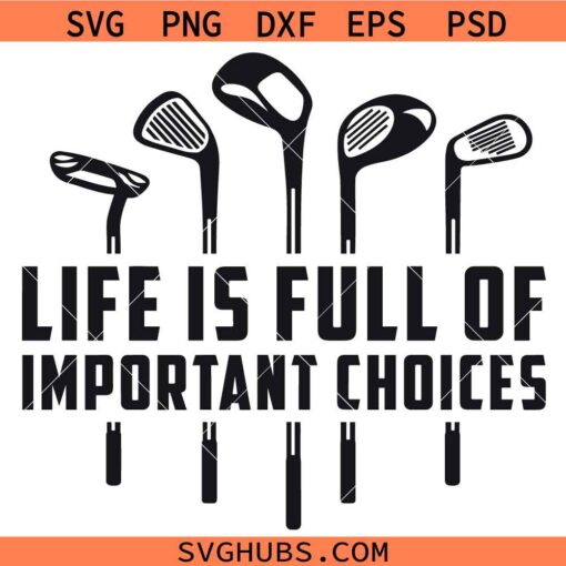 Life's Full of Important Choices svg, Golf SVG, Golfer Gift svg, Golfer Svg, Golf Lover Svg     