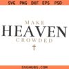 Make heaven crowded SVG, Funny Christian Quote SVG, Inspirational SVG    