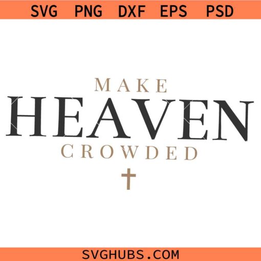 Make heaven crowded SVG, Funny Christian Quote SVG, Inspirational SVG    