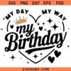 My Day My Way My Birthday SVG, Birthday Shirt Svg, Birthday Girl Svg, Birthday Party Svg     