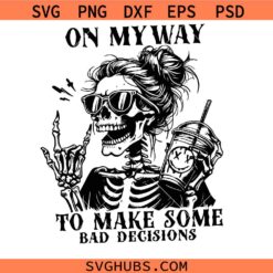 On My Way To Make Some Bad Decisions SVG, Dead Inside SVG, Mom Skeleton SVG, Adult Humor svg    