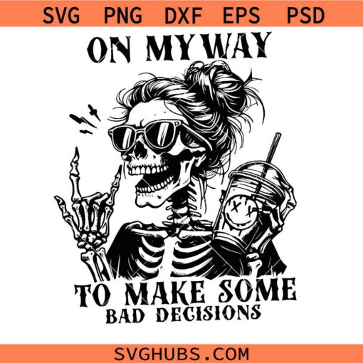 On My Way To Make Some Bad Decisions SVG, Dead Inside SVG, Mom Skeleton SVG, Adult Humor svg    
