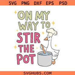 On My Way To Stir The Pot SVG, Funny Goose SVG, Sarcastic SVG