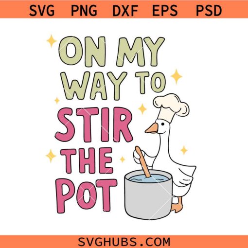 On My Way To Stir The Pot SVG, Funny Goose SVG, Sarcastic SVG